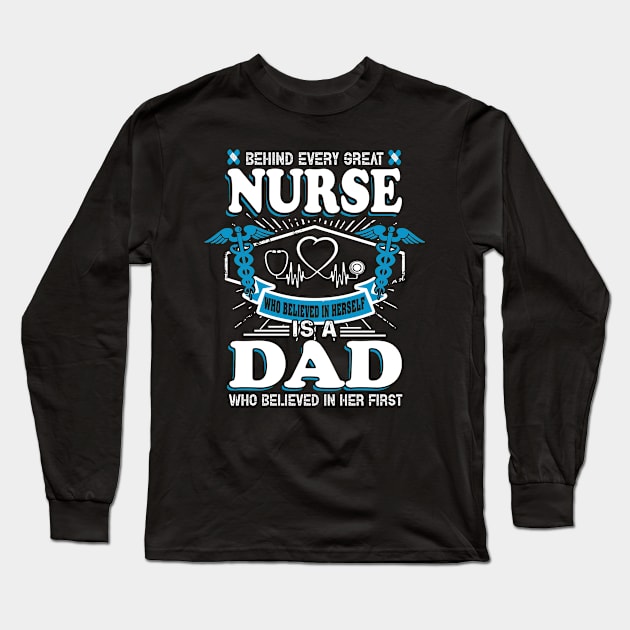 Behind Every Great Nurse Is A Nurse Dad Nursing Family Funny Long Sleeve T-Shirt by paynegabriel